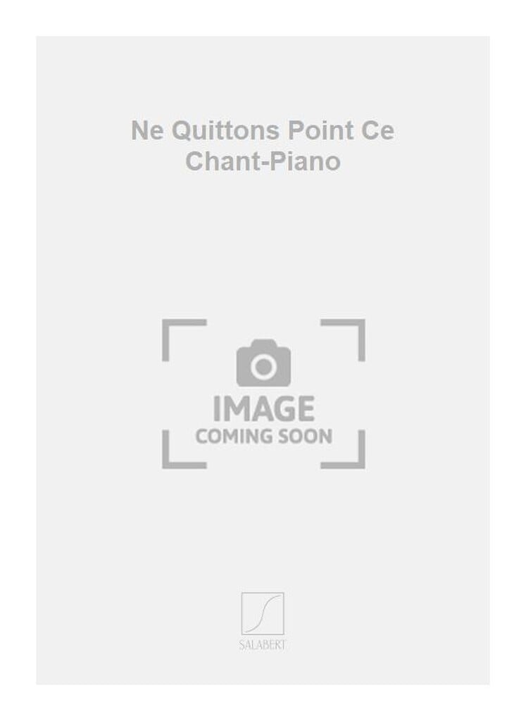 Ne Quittons Point Ce Chant-Piano